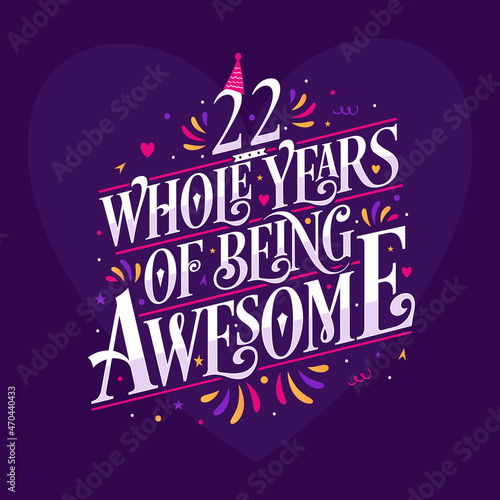 22 whole years of being awesome. 22nd birthday celebration lettering