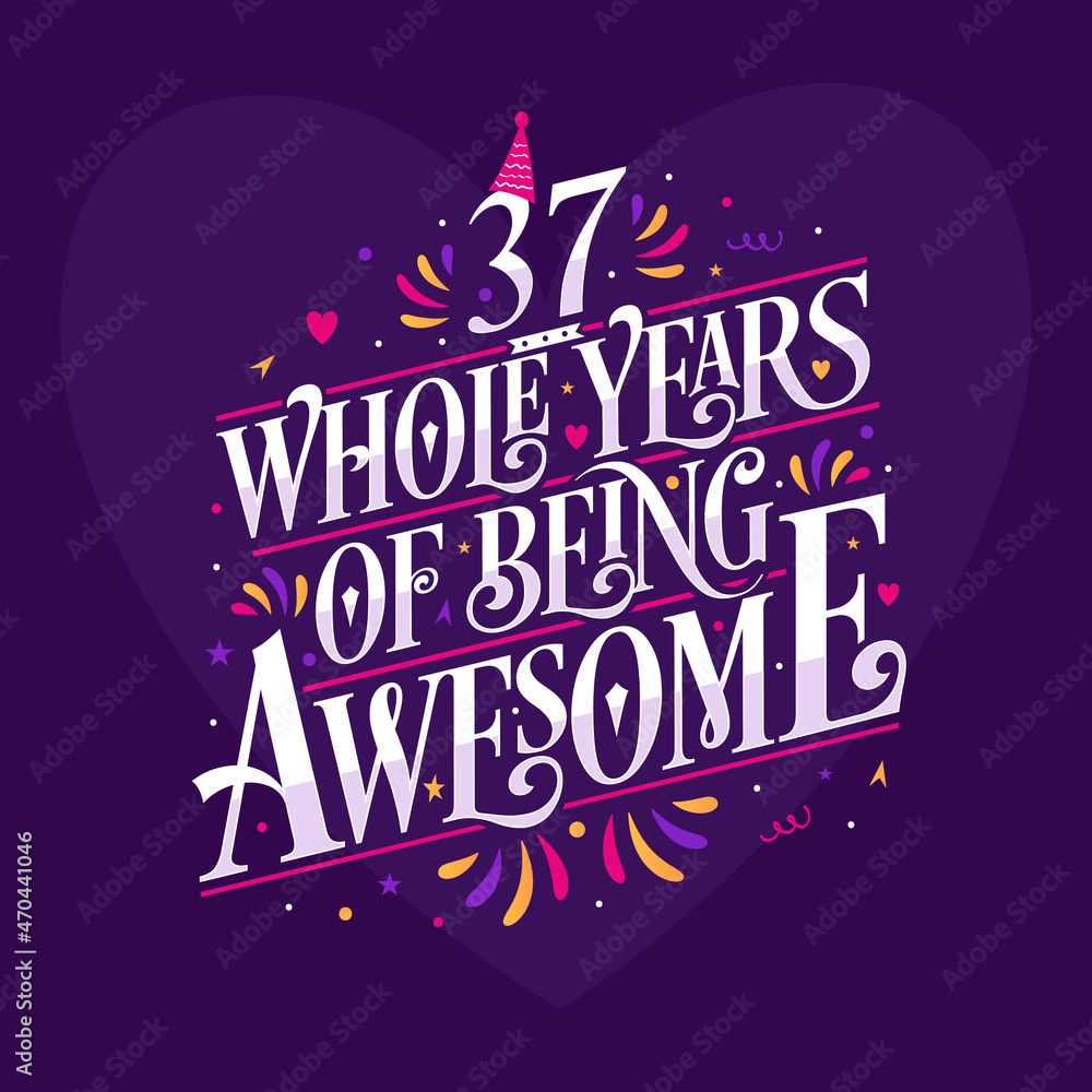37 whole years of being awesome. 37th birthday celebration lettering