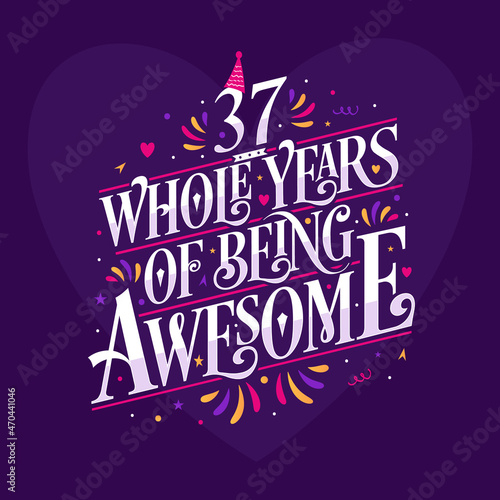 37 whole years of being awesome. 37th birthday celebration lettering