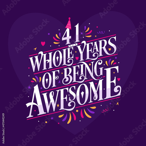41 whole years of being awesome. 41st birthday celebration lettering