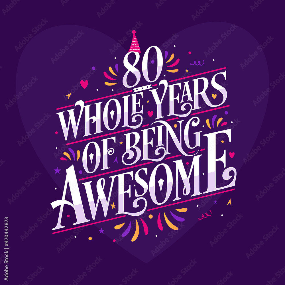 80 whole years of being awesome. 80th birthday celebration lettering