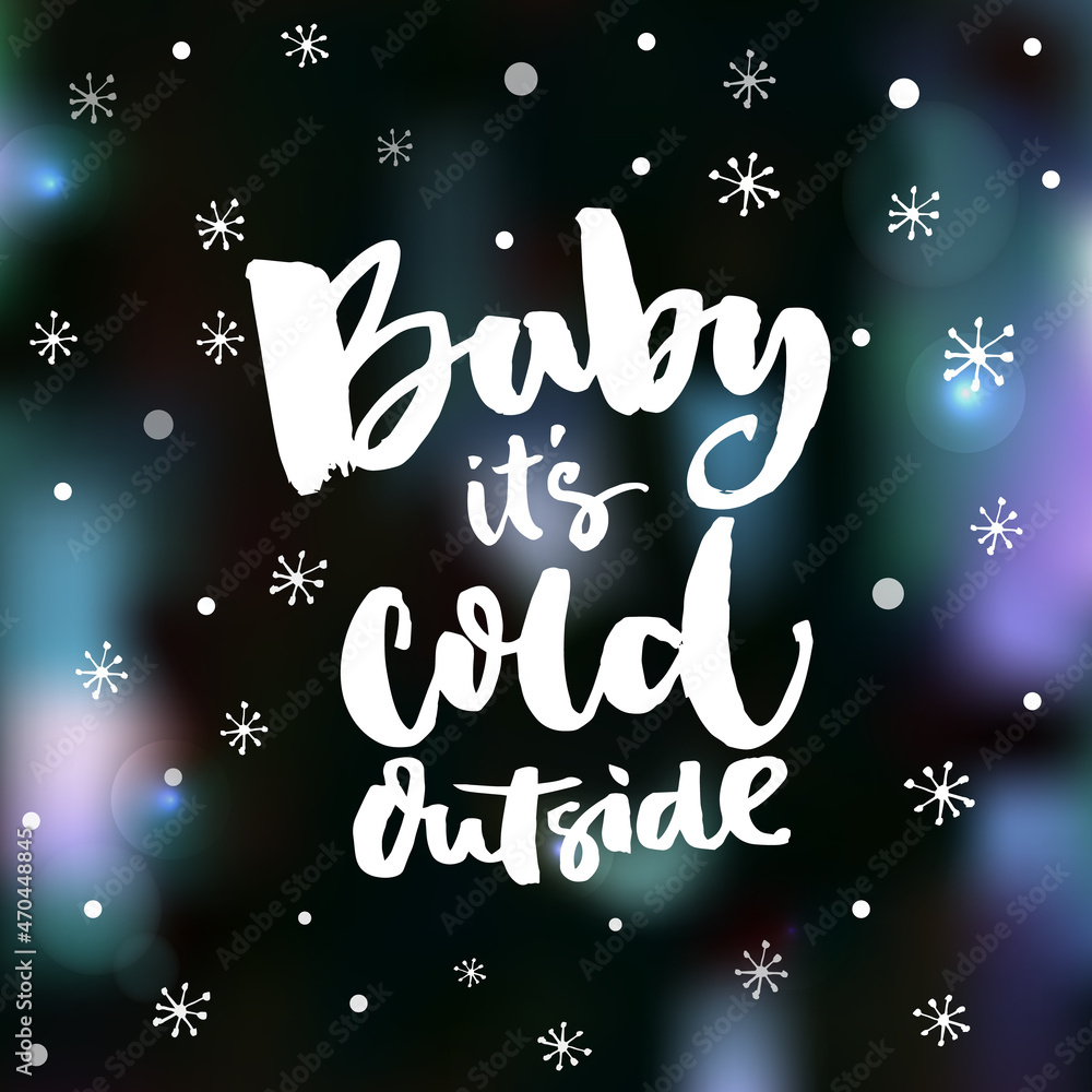 Baby, it's cold outside. Romantic winter quote for greeting cards and wall art. Brush typography on blurred winter background Baby, it's cold outside. Romantic winter quote for greeting cards and wall art. Brush typography on blurred winter background