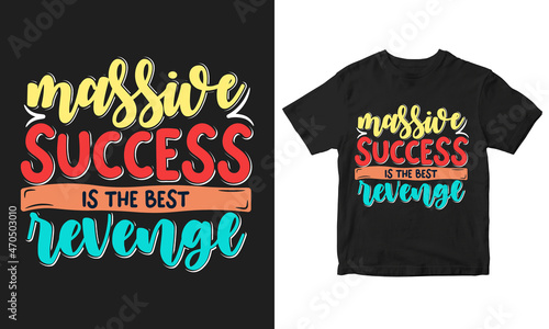 Massive success is the best revenge Typography t-shirt design and poster design