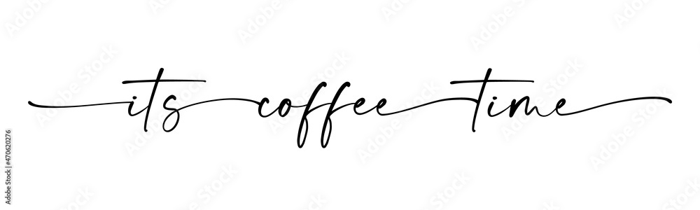 COFFEE TIME. Vector typography quote. Continuous line cursive text its coffee time. Lettering vector illustration for poster, card, banner for cafe. Hand drawn motivation slogan for cup - obrazy, fototapety, plakaty 