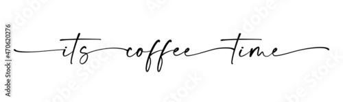 COFFEE TIME. Vector typography quote. Continuous line cursive text its coffee time. Lettering vector illustration for poster, card, banner for cafe. Hand drawn motivation slogan for cup photo