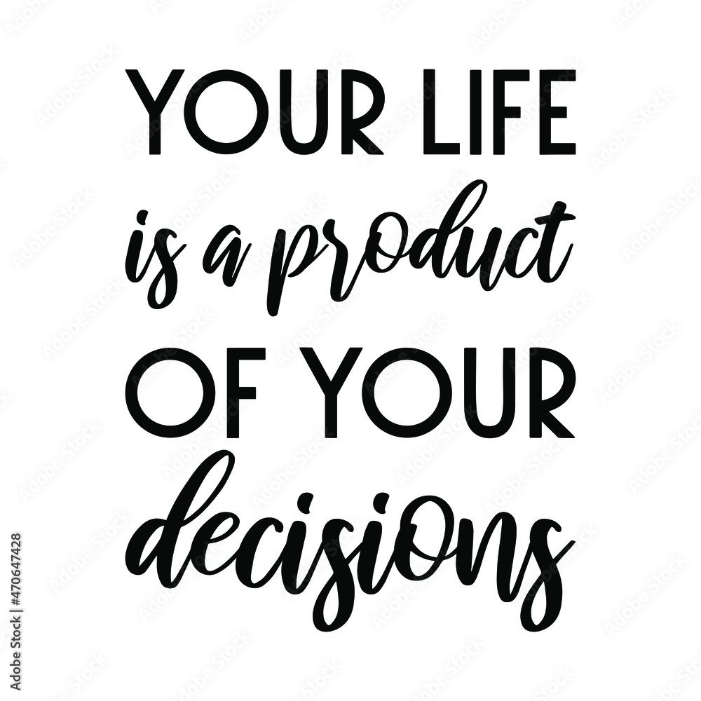 Your life is a product of your decisions. Vector Quote
