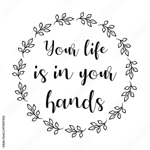  Your life is in your hands. Vector Quote 