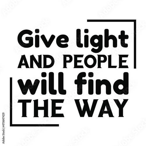 Give light and people will find the way. Vector Quote 