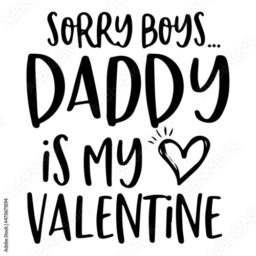 sorry boys daddy is my valentine background inspirational quotes typography lettering design