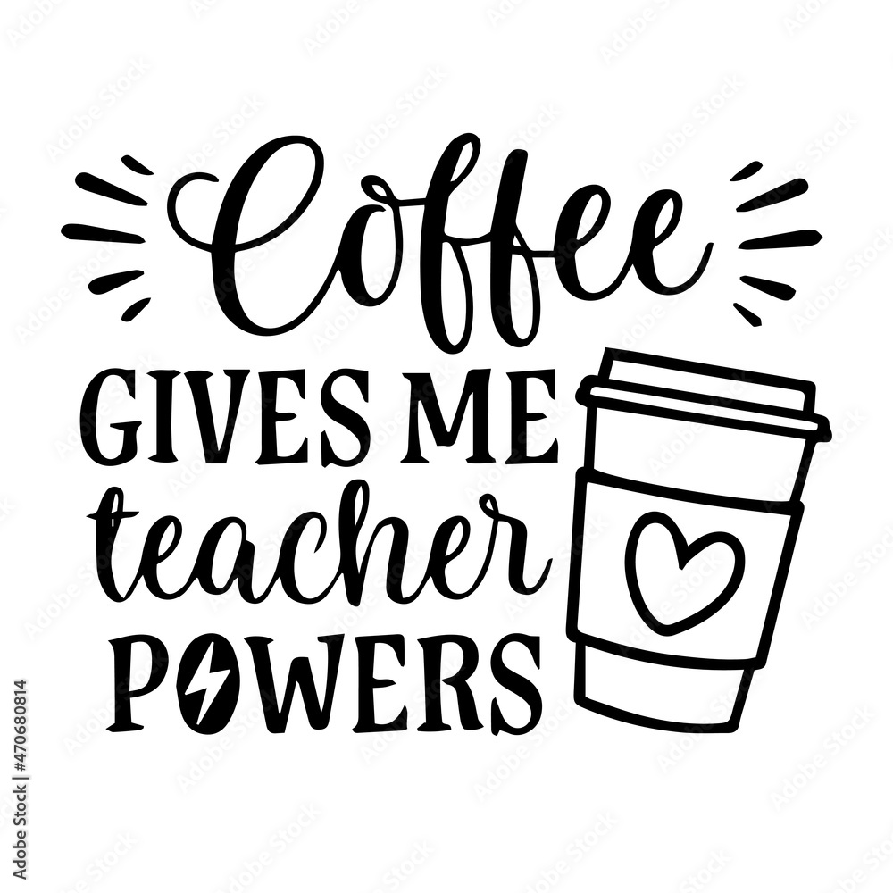 coffee gives me teacher powers logo inspirational quotes typography