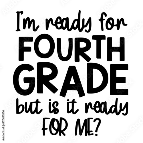 i'm ready for fourth grade but is it ready for me background inspirational quotes typography lettering design