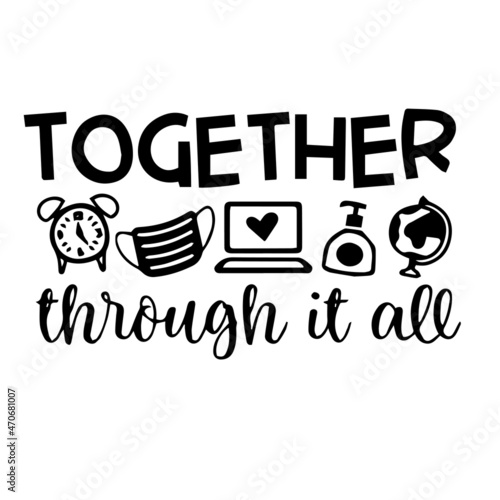together through it all logo inspirational quotes typography lettering design