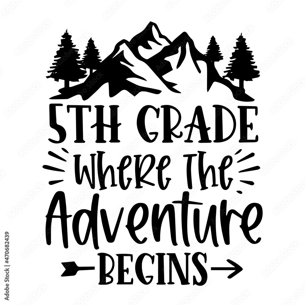 Inspirational Quotes For 5th Graders 5Th Grade Where The Adventure Begins Background Inspirational Quotes Typography Lettering Design Stock Vector | Adobe Stock Inspirational Quotes For 5th Graders 5Th Grade Where The Adventure Begins Background Inspirational Quotes Typography Lettering Design Stock Vector | Adobe Stock