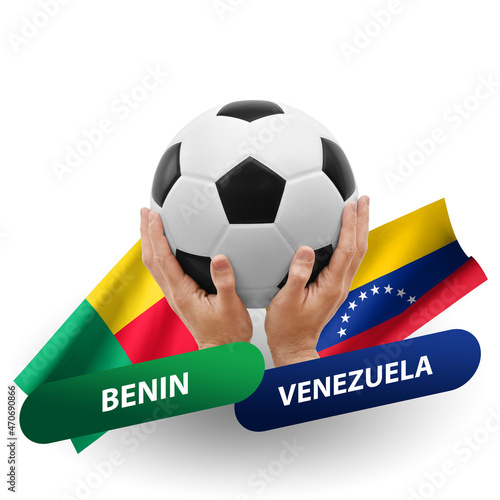 Soccer football competition match  national teams benin vs venezuela