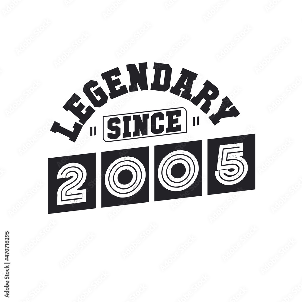 Legendary Since 2005, Born in 2005 birthday design Legendary Since 2005, Born in 2005 birthday design