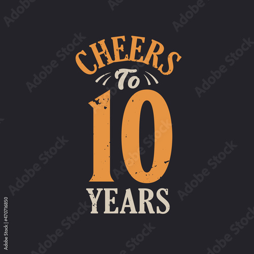 Cheers to 10 years, 10th birthday celebration