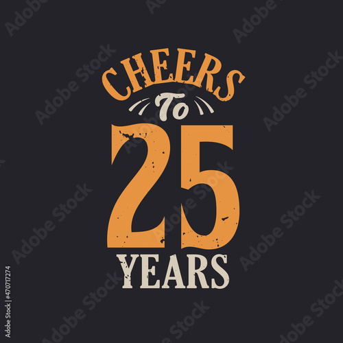 Cheers to 25 years, 25th birthday celebration