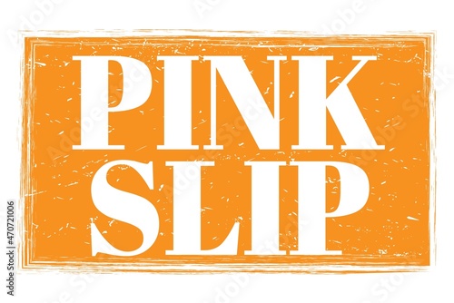 PINK SLIP, words on orange grungy stamp sign