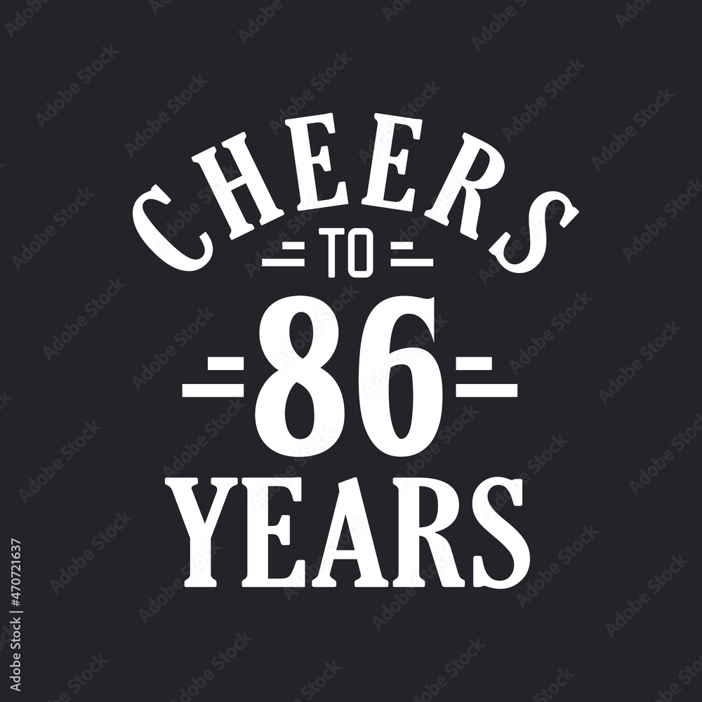 86th birthday celebration, Cheers to 86 years