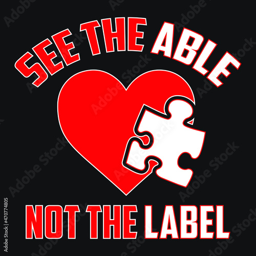 See the able not the label. Autism quote design with heart and puzzle piece. Autism T Shirt Design