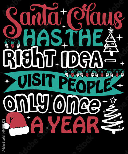 Santa Claus has the right idea - visit people only once a year Christmas T-Shirt Design