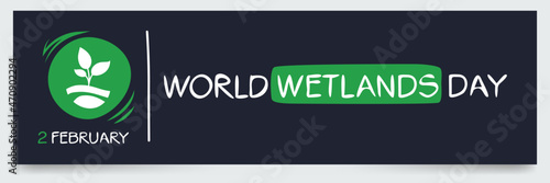 World Wetlands Day, held on 2 February.