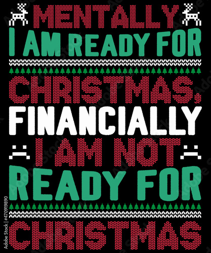 Mentally I am ready for Christmas financially I am not ready for Christmas T-Shirt Design