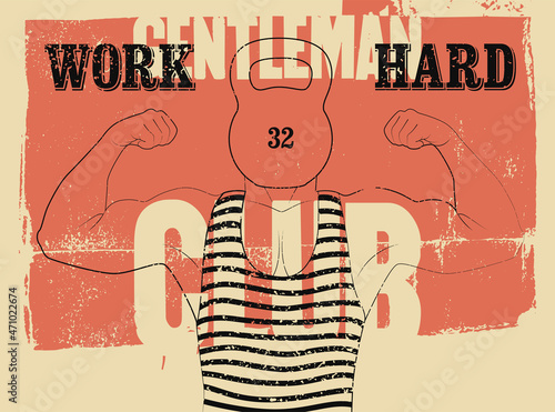 Work Hard. Gentleman Gym Club typographic vintage grunge poster design with strong man. Retro vector illustration.