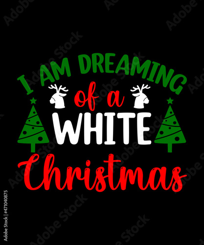 I am dreaming of a white christmas t shirt design