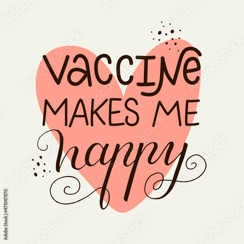 Vector lettering illustration of Vaccine makes me happy. Every element is isolated on white background with red heart. Concept for getting vaccination, time to vaccinate. Print of poster, banner.