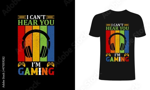 I' cant hear you i am gaming T shirt design, vector, element, apparel, template, typography, vintage, eps 10, gamer t shirt.