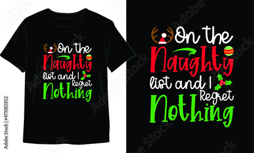 On the Naughty List and I regret Nothing-Christmas T-Shirt Design. Christmas T-Shirt Vector. Christmas Vector Graphic For T-shirt. Christmas T-Shirt For Women.
