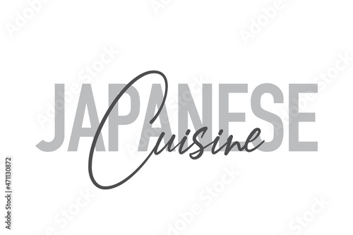 Modern, simple, minimal typographic design of a saying "Japanese Cuisine" in tones of grey color. Cool, urban, trendy and playful graphic vector art with handwritten typography.