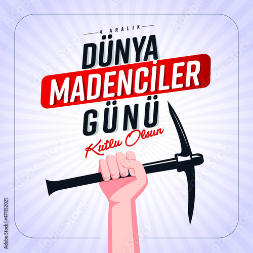 4 Aralık Dünya Madenciler Günü.
Translation: Happy World Miners Day.