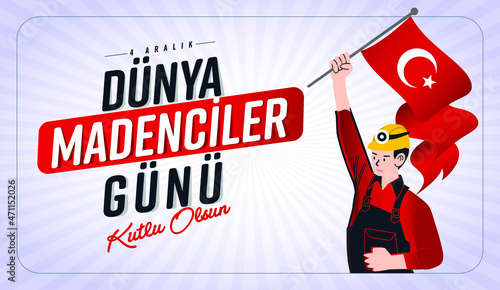 4 Aralık Dünya Madenciler Günü.
Translation: Happy World Miners Day.