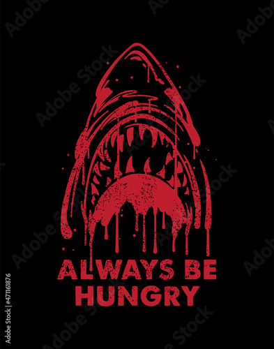 Always be hungry slogan print design with dripping inked shark illustration in red color
