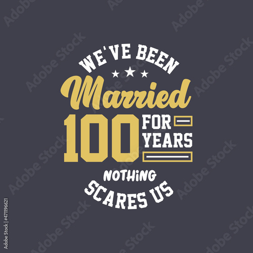 We ve been Married for 100 years  Nothing scares us. 100th anniversary celebration