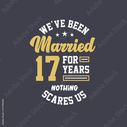 We ve been Married for 17 years  Nothing scares us. 17th anniversary celebration