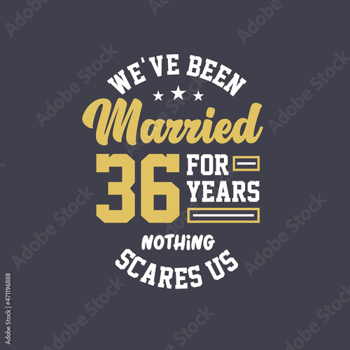 We've been Married for 36 years, Nothing scares us. 36th anniversary celebration