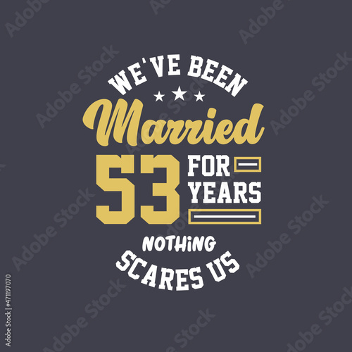 We've been Married for 53 years, Nothing scares us. 53rd anniversary celebration