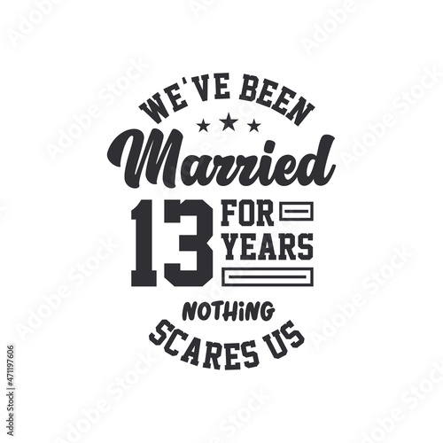 13th anniversary celebration. We've been Married for 13 years, nothing scares us