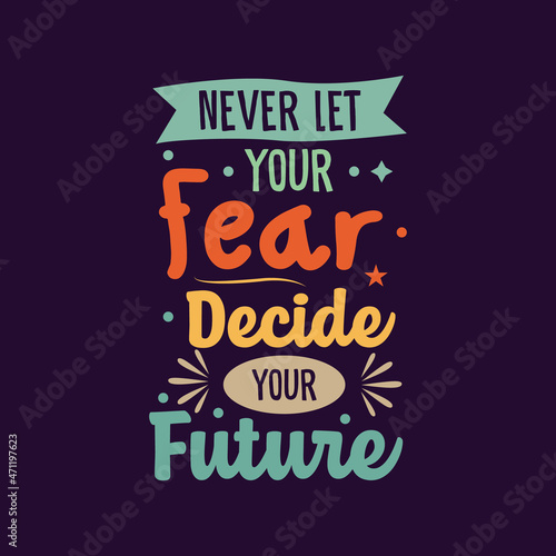 Never let your fear decide your future typography vector design template