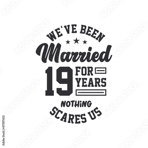 19th anniversary celebration. We've been Married for 19 years, nothing scares us