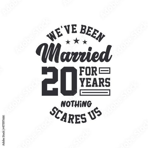 20th anniversary celebration. We've been Married for 20 years, nothing scares us