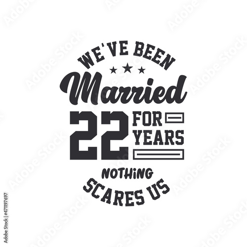22nd anniversary celebration. We've been Married for 22 years, nothing scares us