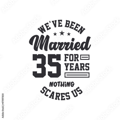 35th anniversary celebration. We've been Married for 35 years, nothing scares us
