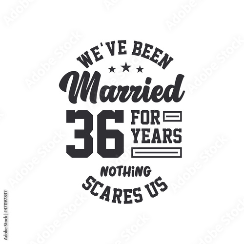 36th anniversary celebration. We've been Married for 36 years, nothing scares us