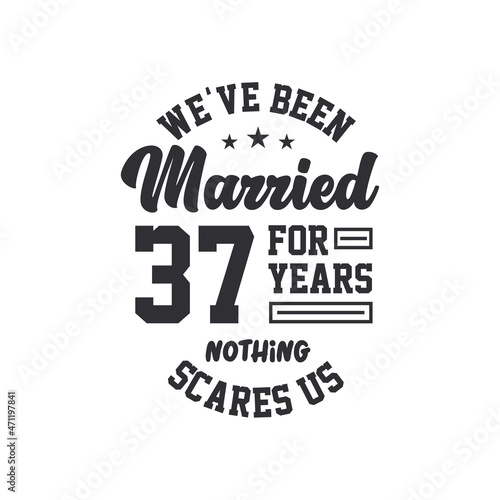 37th anniversary celebration. We've been Married for 37 years, nothing scares us