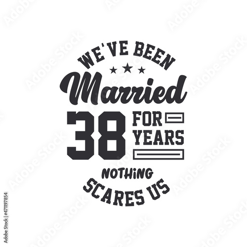 38th anniversary celebration. We've been Married for 38 years, nothing scares us