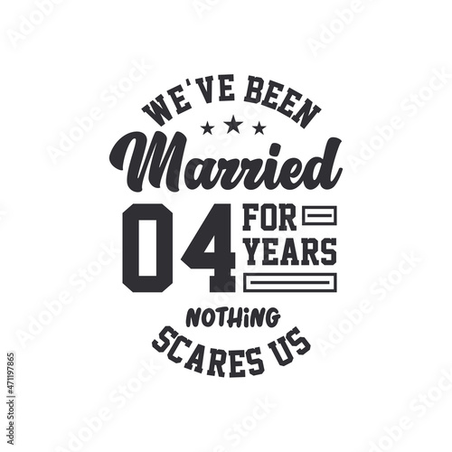 4th anniversary celebration. We've been Married for 4 years, nothing scares us